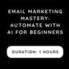 Email Marketing Mastery: Automate with AI for Beginners