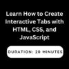 Learn How to Create Interactive Tabs with HTML, CSS, and JavaScript