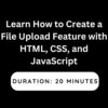 Learn How to Create a File Upload Feature with HTML, CSS, and JavaScript