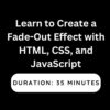 Learn to Create a Fade-Out Effect with HTML, CSS, and JavaScript