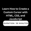 Learn How to Create a Custom Cursor with HTML, CSS, and JavaScript