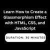 Learn How to Create a Glassmorphism Effect with HTML, CSS, and JavaScript