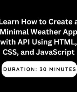 Learn How to Create a Minimal Weather App with API Using HTML, CSS, and JavaScript