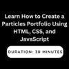 Learn How to Create a Particles Portfolio Using HTML, CSS, and JavaScript