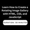 Learn How to Create a Rotating Image Gallery with HTML, CSS, and JavaScript