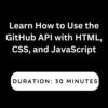 Learn How to Use the GitHub API with HTML, CSS, and JavaScript